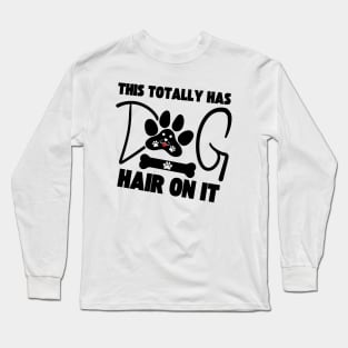 This Totally Has Dog Hair On It Long Sleeve T-Shirt